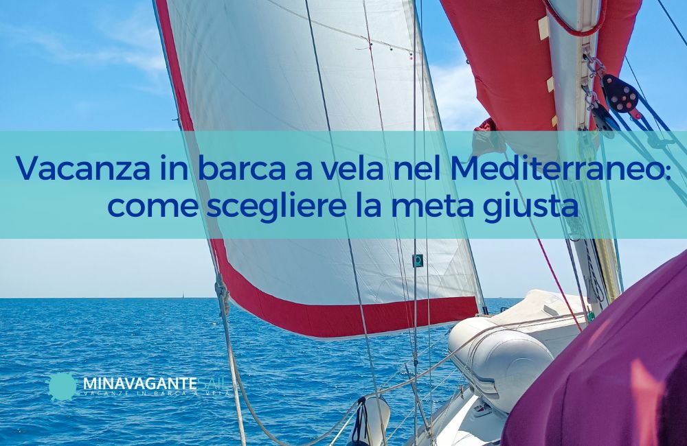 Vacanza in barca a vela nel Mediterraneo: come scegliere la meta giusta